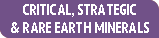 Critical, Strategic & Rare Earth Minerals